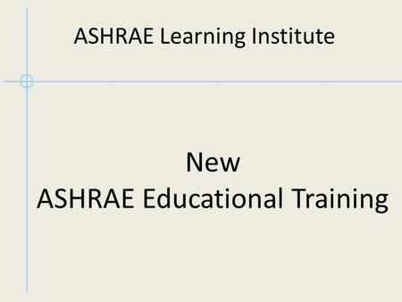 New ASHRAE Educational Training ASHRAE Learning Institute.