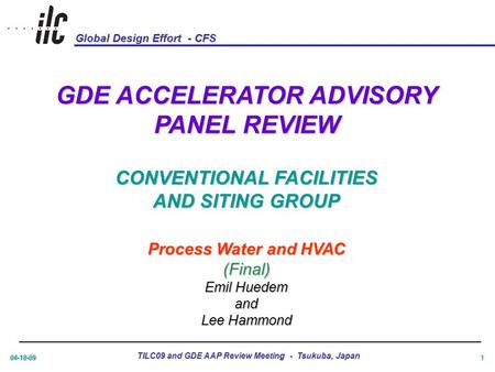 Global Design Effort - CFS 04-18-09 TILC09 and GDE AAP Review Meeting - Tsukuba, Japan 1 GDE ACCELERATOR ADVISORY PANEL REVIEW CONVENTIONAL FACILITIES.