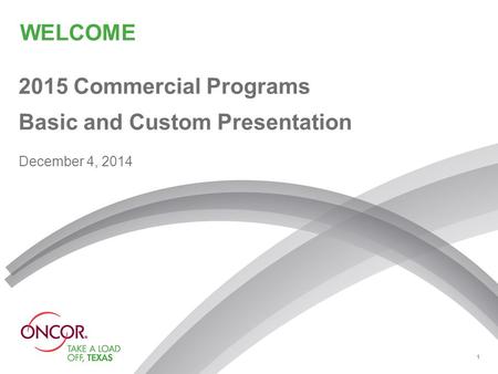 WELCOME 2015 Commercial Programs Basic and Custom Presentation December 4, 2014 1.