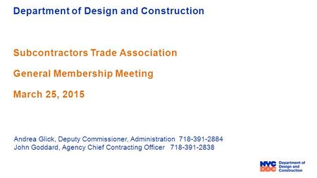 Department of Design and Construction Subcontractors Trade Association General Membership Meeting March 25, 2015 Andrea Glick, Deputy Commissioner, Administration.