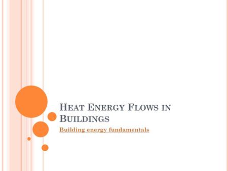 H EAT E NERGY F LOWS IN B UILDINGS Building energy fundamentals.