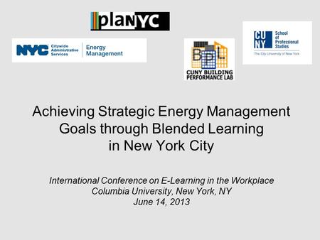 Achieving Strategic Energy Management Goals through Blended Learning in New York City International Conference on E-Learning in the Workplace Columbia.