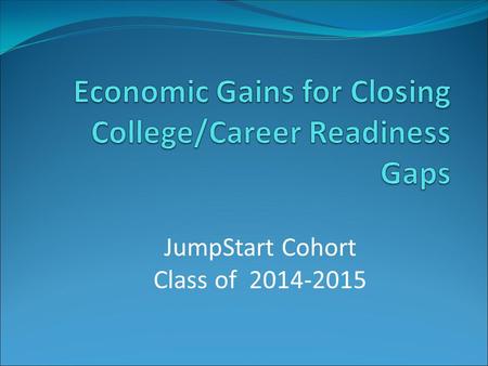 JumpStart Cohort Class of 2014-2015. 28% College Without Debt A Non-Traditional Approach.