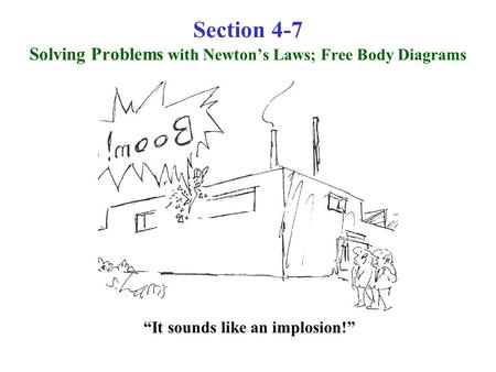 Section 4-7 Solving Problems with Newton’s Laws; Free Body Diagrams