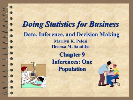 1 Doing Statistics for Business Doing Statistics for Business Data, Inference, and Decision Making Marilyn K. Pelosi Theresa M. Sandifer Chapter 9 Inferences: