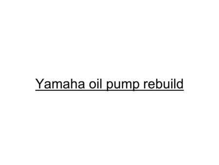 Yamaha oil pump rebuild