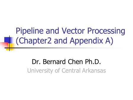 Pipeline and Vector Processing (Chapter2 and Appendix A)