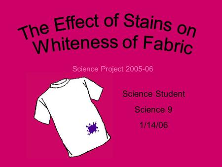 Science Student Science 9 1/14/06 Science Project 2005-06.