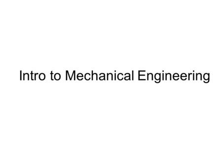 Intro to Mechanical Engineering. Mech. Eng. Top 10: ASME Survey Automobile: High-power lightweight engines, efficient mass- manufacturing Apollo: Saturn.