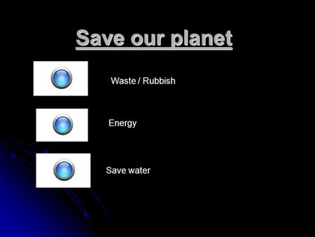 Save our planet Waste / Rubbish Energy Save water.