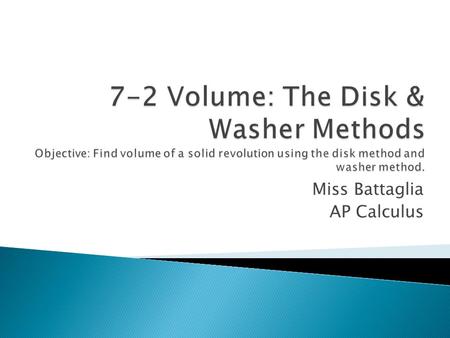 Miss Battaglia AP Calculus. Rotate around the x-axis and find the volume of y= 1 / 2 x from 0 to 4.