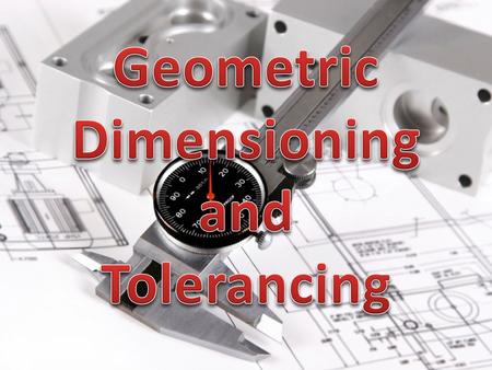 Geometric Dimensioning and Tolerancing