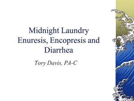 Midnight Laundry Enuresis, Encopresis and Diarrhea