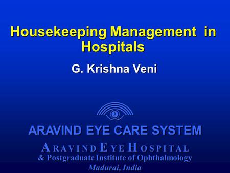 ARAVIND EYE CARE SYSTEM A R A V I N D E Y E H O S P I T A L & Postgraduate Institute of Ophthalmology Madurai, India ARAVIND EYE CARE SYSTEM A R A V I.