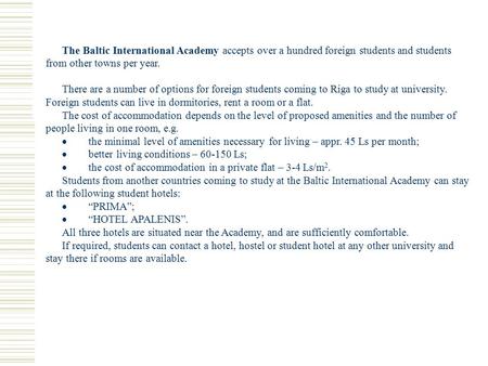 The Baltic International Academy accepts over a hundred foreign students and students from other towns per year. There are a number of options for foreign.