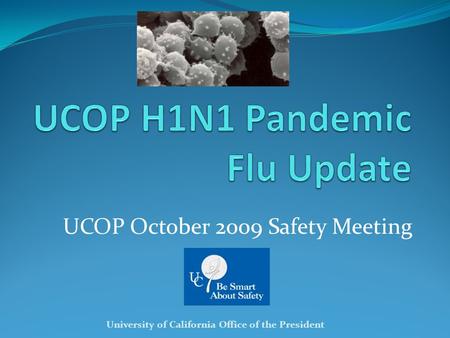 UCOP October 2009 Safety Meeting University of California Office of the President.