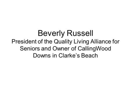 Beverly Russell President of the Quality Living Alliance for Seniors and Owner of CallingWood Downs in Clarke’s Beach.