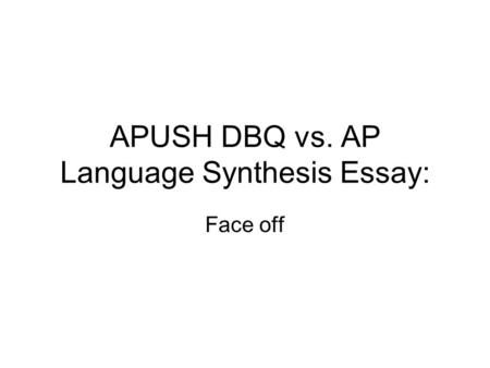 APUSH DBQ vs. AP Language Synthesis Essay: Face off.