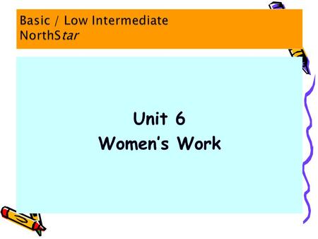 Unit 6 Women’s Work. 1. I happened to be at the supermarket yesterday. T Do you happen to have change for a dollar? T I will happen to be there. c. F.