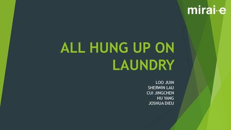 ALL HUNG UP ON LAUNDRY LOO JUIN SHERWIN LAU CUI JINGCHEN HU YANG JOSHUA DIEU.