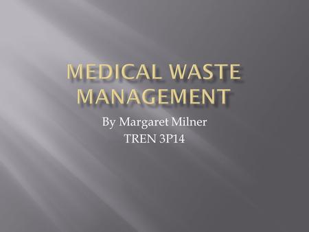 By Margaret Milner TREN 3P14.  defined as A discarded biologic product, such as blood or tissues, removed from operating rooms, morgues, laboratories,