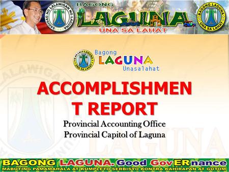 ACCOMPLISHMEN T REPORT Provincial Accounting Office Provincial Capitol of Laguna.