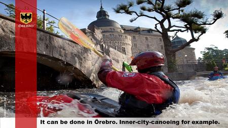 Orebro.se It can be done in Örebro. Inner-city-canoeing for example. Foto: Dan Lindberg.