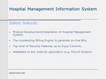 Digital Domain India Hospital Management Information System Salient features Product Development/Installation of Hospital Management System. The outstanding.