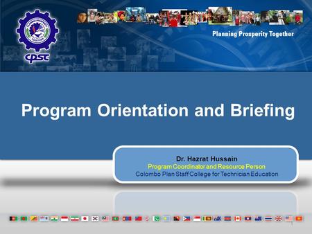 Program Orientation and Briefing Dr. Hazrat Hussain Program Coordinator and Resource Person Colombo Plan Staff College for Technician Education 1.