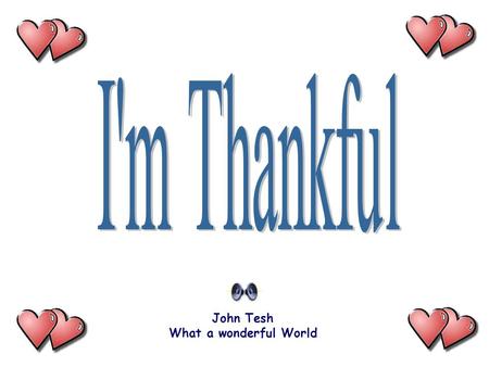 John Tesh What a wonderful World For the wife who says it’s hot dogs tonight, Because she is home with me, and not out with someone else.