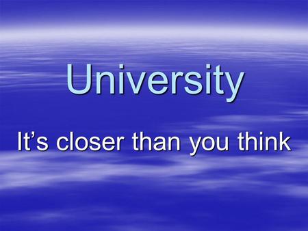 University It’s closer than you think. University is… Programs Programs –Courses –Pre-requisites Money Money –Tuition, Food, Social… –Scholarships –OSAP.