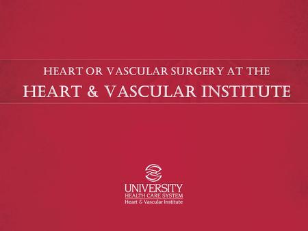 Heart or vascular Surgery at the Heart & Vascular Institute.