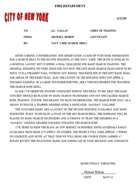 TO: A.C. CALLAN CHIEF OF TRAINING FROM: MICHAEL BISHOP LIEUTENANT RE: NAVY YARD SEARCH DRILL 6/22/99 AFTER CAREFUL CONSIDERATION AND OBSERVATION I CAME.