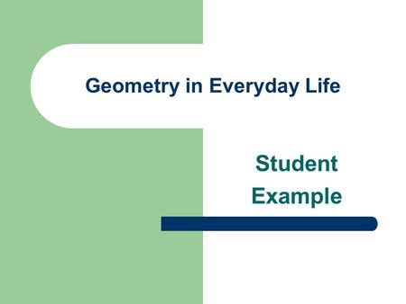 Geometry in Everyday Life Student Example. Perpendicular Lines This is part of a cinder block wall at school.