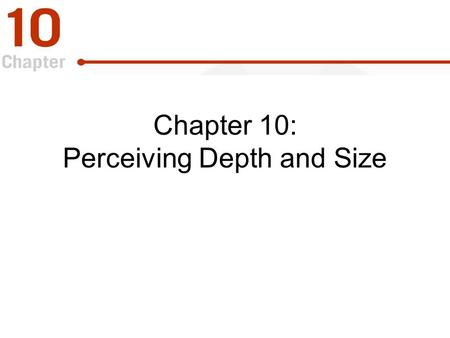 Chapter 10: Perceiving Depth and Size