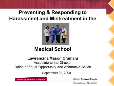 Preventing & Responding to Harassment and Mistreatment in the Medical School Lawrencina Mason Oramalu Associate to the Director Office of Equal Opportunity.