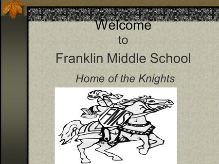 Welcome to Franklin Middle School Home of the Knights.