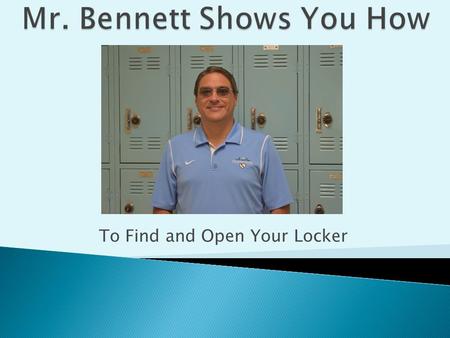 To Find and Open Your Locker.  Your locker will either be in the Upper A Hallway or the D Building Hallway.