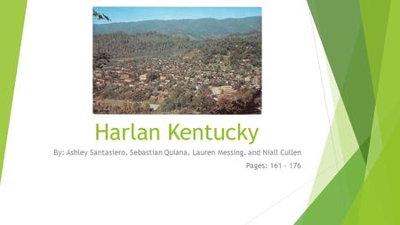 Harlan Kentucky By: Ashley Santasiero, Sebastian Quiana, Lauren Messing, and Niall Cullen Pages: 161 - 176.