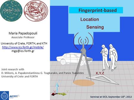 Fingerprint-based Maria Papadopouli Associate Professor University of Crete, FORTH, and KTH  Seminar at.