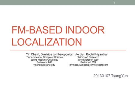 FM-BASED INDOOR LOCALIZATION 20130107 TsungYun 1.