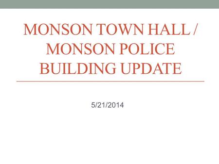 MONSON TOWN HALL / MONSON POLICE BUILDING UPDATE 5/21/2014.