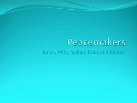 Jenna, Abby, Sydney, Evan, and Kelden. Office By: Sydney Greene Being a peacemaker in the office is waiting for Mrs. Fletcher or Mr. Phillips to get off.