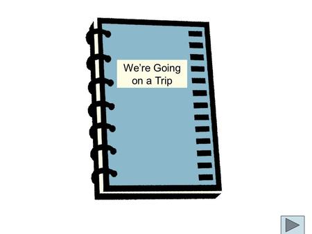 We’re Going on a Trip We are going to the airport to ride on an airplane. We will go through an archway. We may have to take our shoes off.