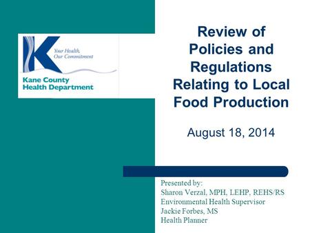 Presented by: Sharon Verzal, MPH, LEHP, REHS/RS Environmental Health Supervisor Jackie Forbes, MS Health Planner Review of Policies and Regulations Relating.