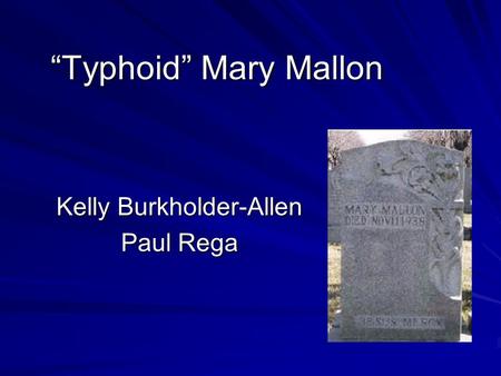 “Typhoid” Mary Mallon Kelly Burkholder-Allen Paul Rega.