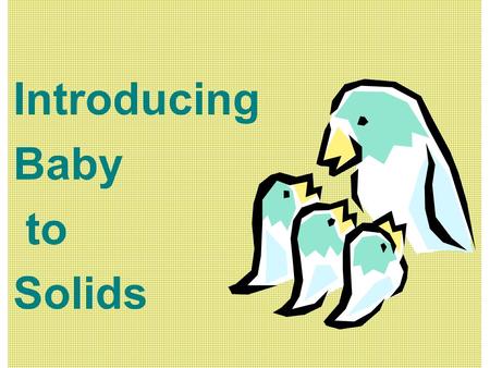 Introducing Baby to Solids. When do I start solids? 2 sits with support holds head steady able to keep food in mouth and swallow baby shows interest in.