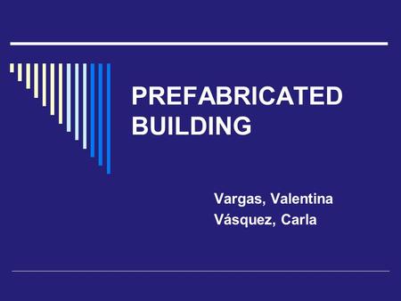 PREFABRICATED BUILDING Vargas, Valentina Vásquez, Carla.