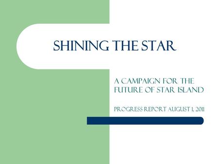 Shining the Star A campaign for the future of Star Island Progress Report August 1, 2011.