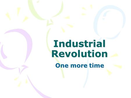 Industrial Revolution One more time. Pop quiz What are causes of Industrial Revolution in Europe and in England?